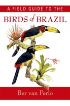 A Field Guide to the Birds of Brazil A Field Guide to the Birds of Brazil